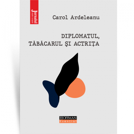 Hoffman Esential XX - Diplomatul, tabacarul si actrita - Carol Ardeleanu