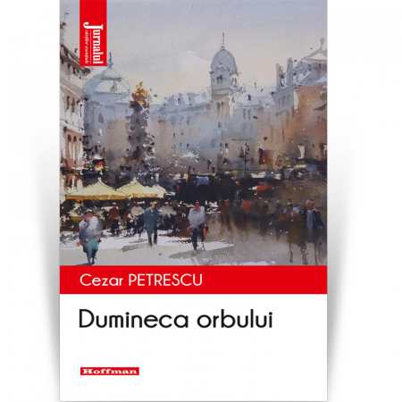 Jurnalul cartilor esentiale - Dumineca orbului - Cezar Petrescu