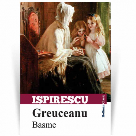 Povesti si povestiri - Greuceanu - Basme - Petre Ispirescu