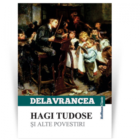 Povesti si povestiri - Hagi Tudose si alte scrieri - Barbu Stefanescu Delavrancea