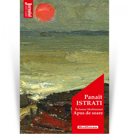 Jurnalul cartilor esentiale - In lumea Mediteranei. Apus de soare - Panait Istrati