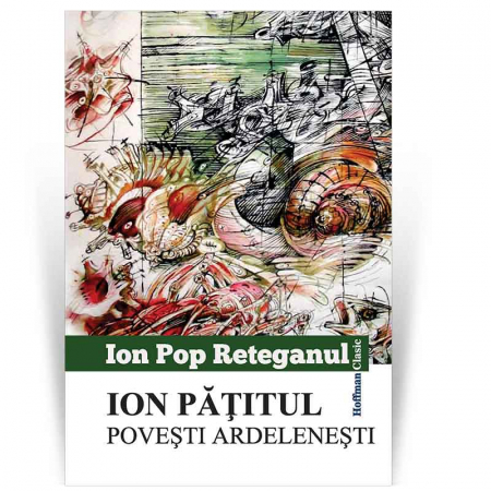 Povesti si povestiri - Ion Patitul. Povesti ardelenesti - Ion Pop Reteganul