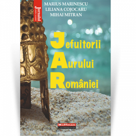 Hoffman Contemporan - Jefuitorii aurului României - Marius Marinescu, Liliana Cojocaru, Mihai Mitran