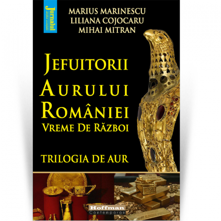 Publicistica, Reportaje, Interviuri - Jefuitorii aurului Romaniei. Vremuri de razboi - M. Marinescu, L. Cojocaru, M. Mitran