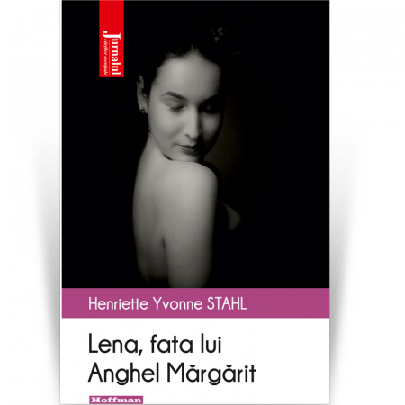 Jurnalul cartilor esentiale - Lena, fata lui Anghel Mărgărit - Henriette Yvonne Stahl