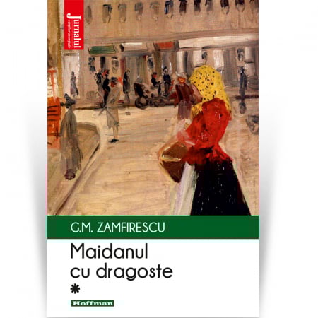 Hoffman - Maidanul cu dragoste, vol 1 - George Mihail Zamfirescu