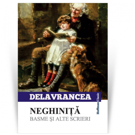 Povesti si povestiri - Neghinita. Basme si alte scrieri - Barbu Stefanescu Delavrancea