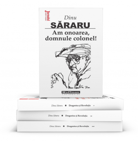 Hoffman - Pachet 4 carti Dinu Sararu - Dragostea si Revolutia, 3 Volume + Am onoarea, domnule colonel!