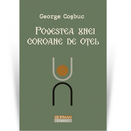Publicistica, Reportaje, Interviuri - Povestea unei coroane de otel - George Cosbuc