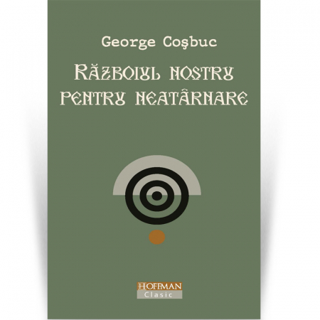 Publicistica, Reportaje, Interviuri - Razboiul nostru pentru neatarnare - George Cosbuc