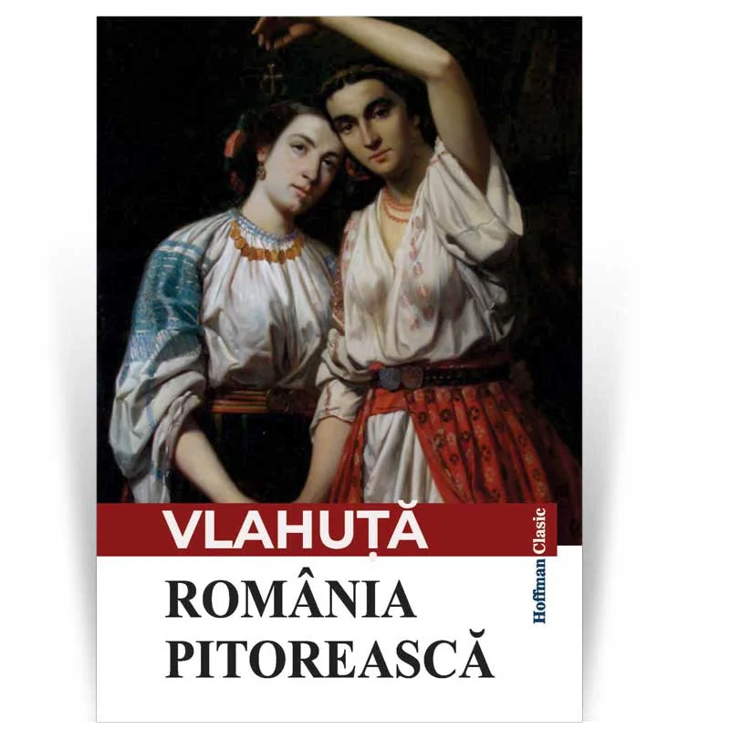 Publicistica, Reportaje, Interviuri - Romania pitoreasca - Alexandru Vlahuta