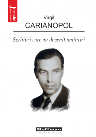 Memorii, biografii si jurnale - Scriitori care au devenit amintiri - Virgil Carianopol