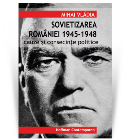 Stiinte umaniste - Sovietizarea Romaniei 1945-1948 - Vladia Mihai