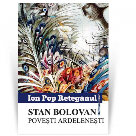Povesti si povestiri - Stan Bolovan. Povesti ardelenesti - Ion Pop Reteganul