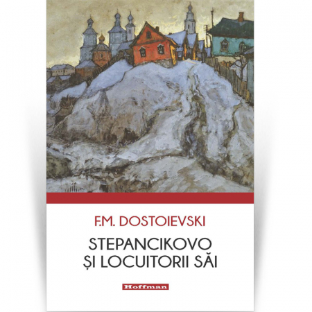 Hoffman - Stepancikovo si locuitorii sai - F.M. Dostoievski