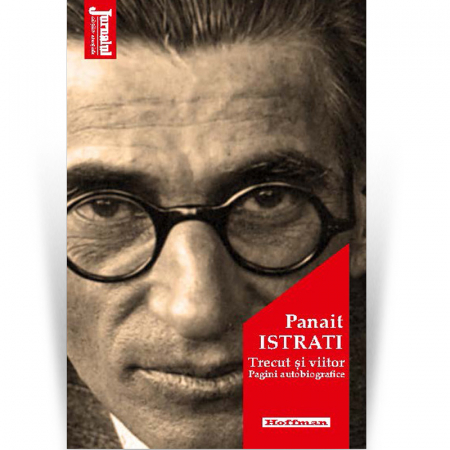 Memorii, biografii si jurnale - Trecut și viitor. Pagini autobiografice - Panait Istrati