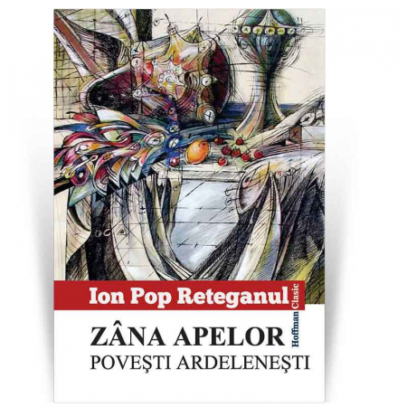 Povesti si povestiri - Zana apelor. Povesti ardelenesti - Ion Pop Reteganul