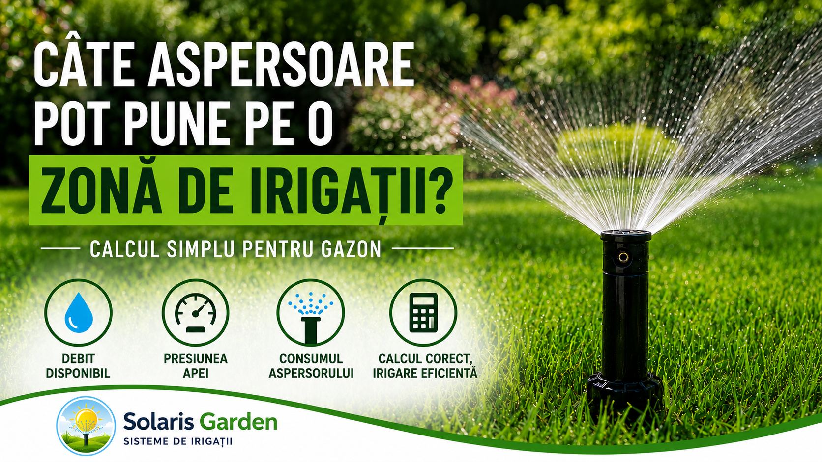 Câte aspersoare pot pune pe o zonă de irigații? Calcul simplu pentru gazon