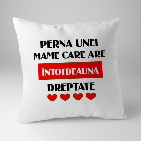 Perne personalizate - Perna personalizata - Mama are intotdeauna dreptate