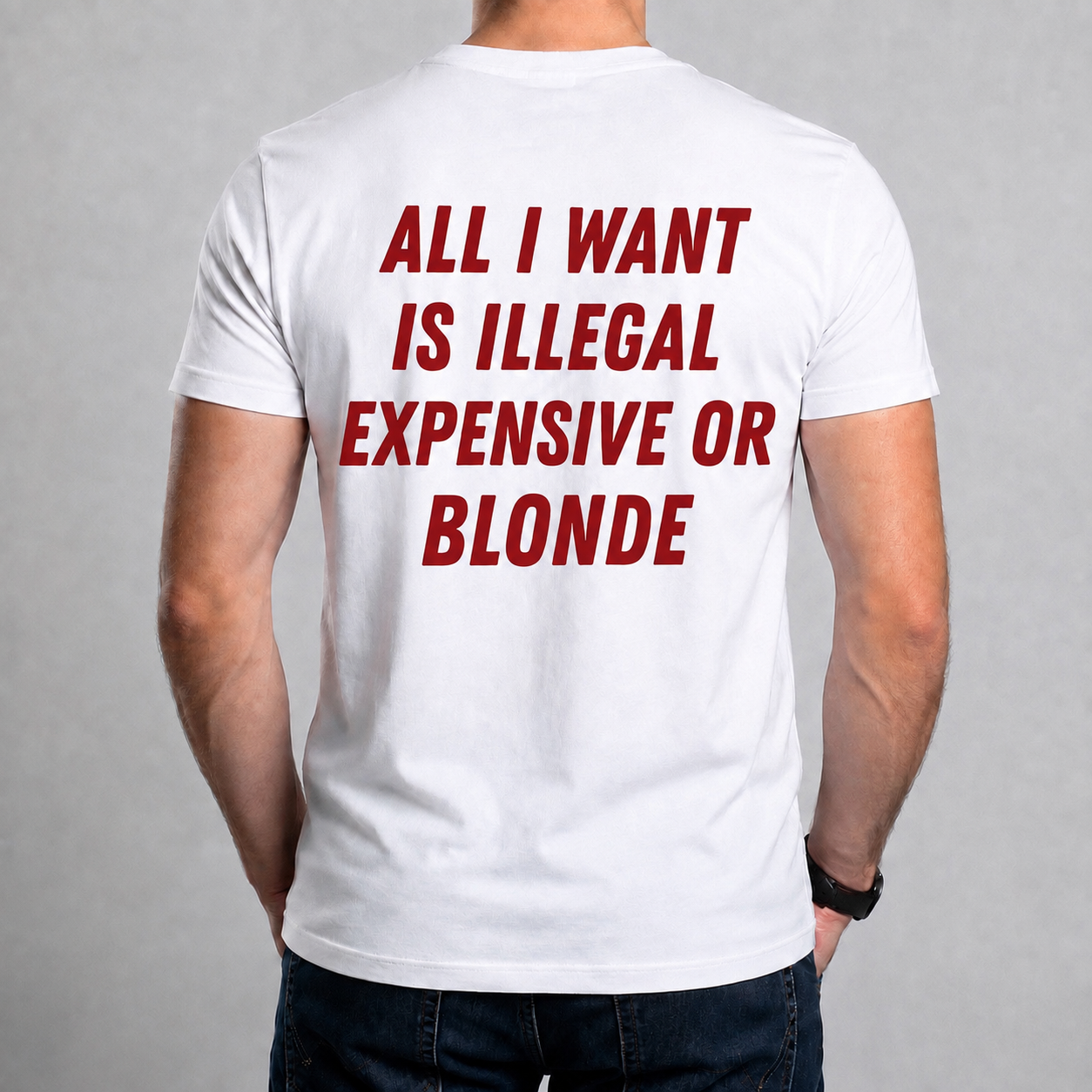 Tricou personalizat - All I Want Is Illegal Expensive Or Blonde [2]