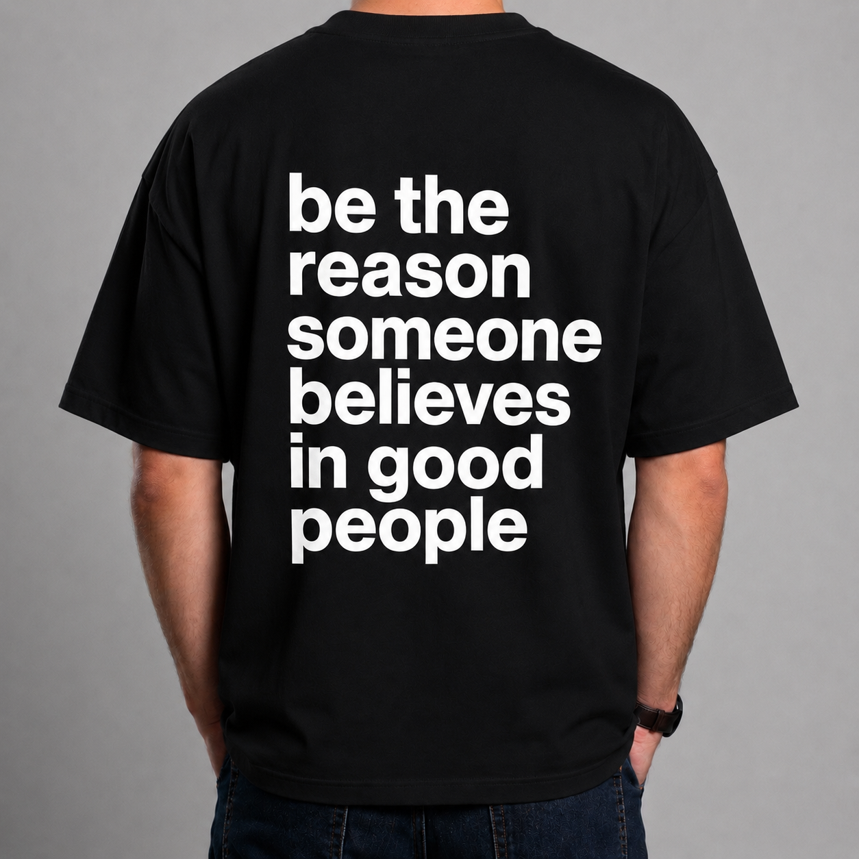 Tricou Personalizat – “Be the Reason Someone Believes in Good People” [2]