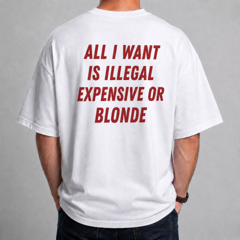 Tricouri cu Mesaje - Tricou personalizat - All I Want Is Illegal Expensive Or Blonde