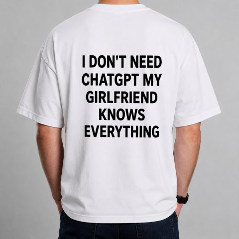 Tricouri cu Mesaje - Tricou Personalizat – „I DON’T NEED CHATGPT MY GIRLFRIEND KNOWS EVERYTHING”