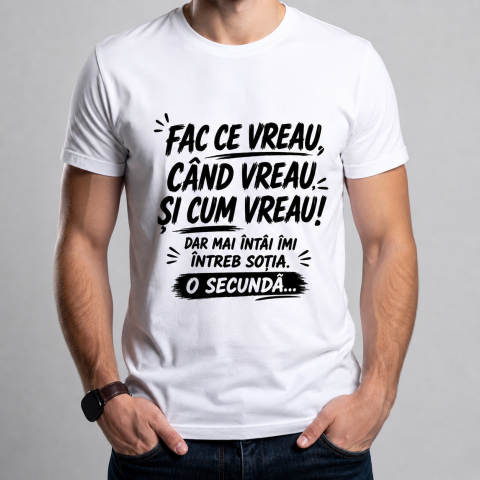 Tricouri Personalizate pentru el - Tricou Personalizat Fac ce vreau, când vreau