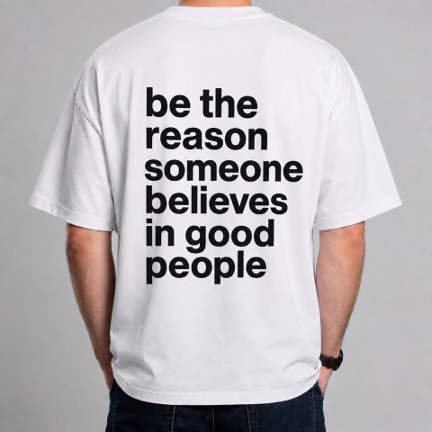 Tricouri cu Mesaje - Tricou Personalizat – “Be the Reason Someone Believes in Good People”