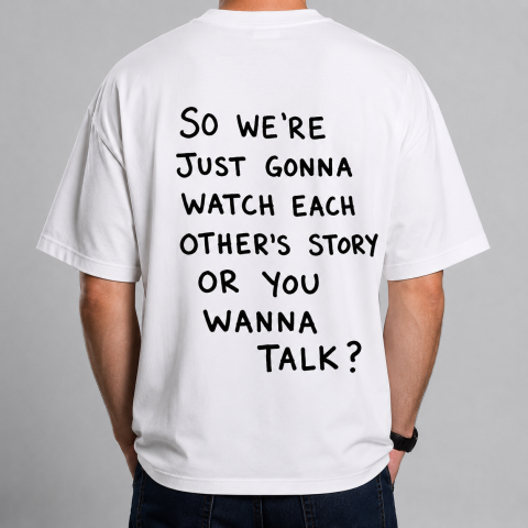 Tricouri cu Mesaje - Tricou Personalizat – „So We’re Just Gonna Watch Each Other’s Story Or You Wanna Talk?”