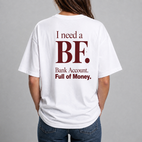 Tricouri cu Mesaje - Tricou Personalizat - I need a BF. Bank Account