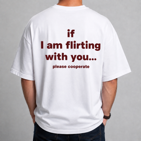 Tricouri cu Mesaje - Tricou Personalizat - If I am flirting with you… please cooperate