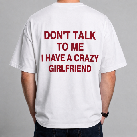 Tricouri cu Mesaje - Tricou personalizat „DON’T TALK TO ME – I HAVE A CRAZY GIRLFRIEND”