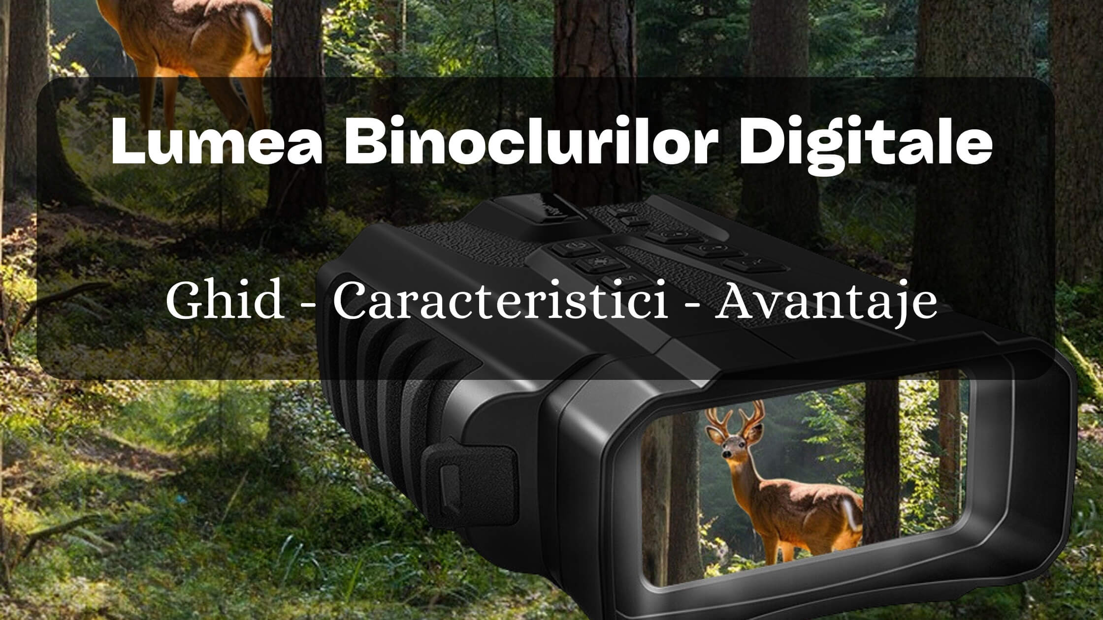 Binocluri Digitale: Caracteristici, Avantaje, Ghid complet de selectie si utilizare