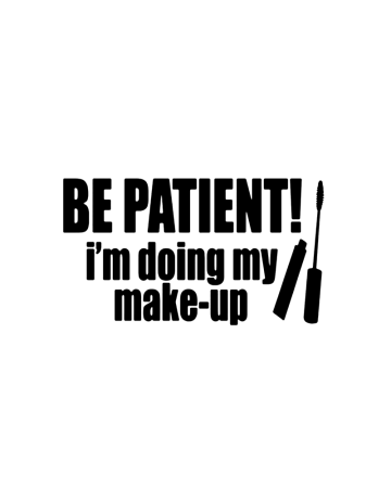 Pentru fete - Sticker Be Patient Makeup, Alb, 10 cm