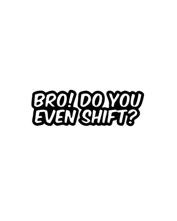 Racing - Sticker Bro Do You Even Shift, Alb, 10 cm