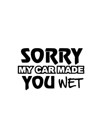 18+ sticker - Sticker Sorry My Car Made You Wet, Alb, 10 cm