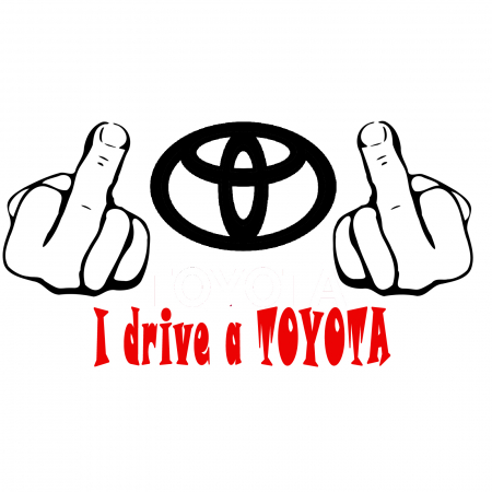 Toyota - sticker-fuck-you-i-drive-a-toyota-autocolant-personalizat