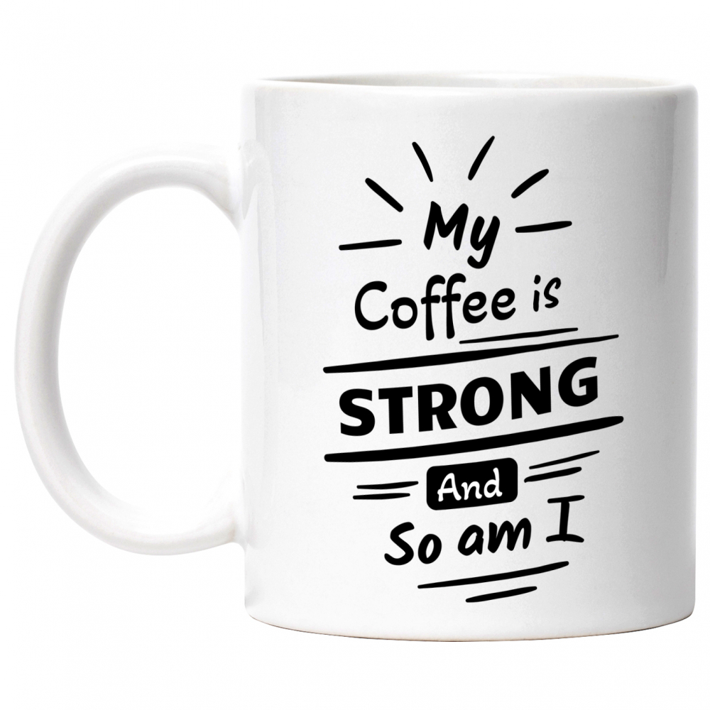 Cana Cu Mesaj In Engleza My Coffee Is Strong And So Am I, Cafea, Putere, Soare, Iubitori De Cafeina, Alb Negru 330 ml, Ceramica cu Maner Alb [1]