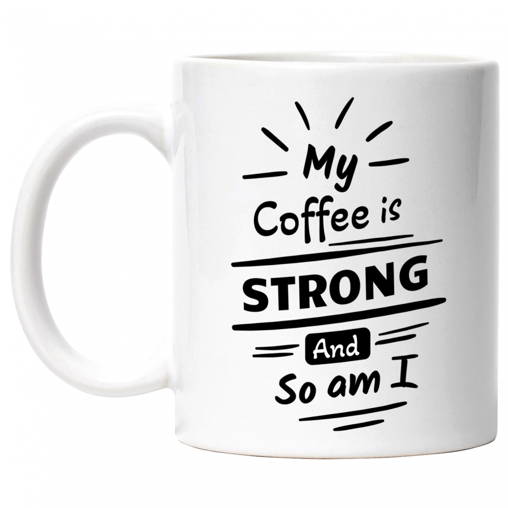 Cana Cu Mesaj In Engleza My Coffee Is Strong And So Am I, Cafea, Putere, Soare, Iubitori De Cafeina, Alb Negru 330 ml, Ceramica cu Maner Alb [1]