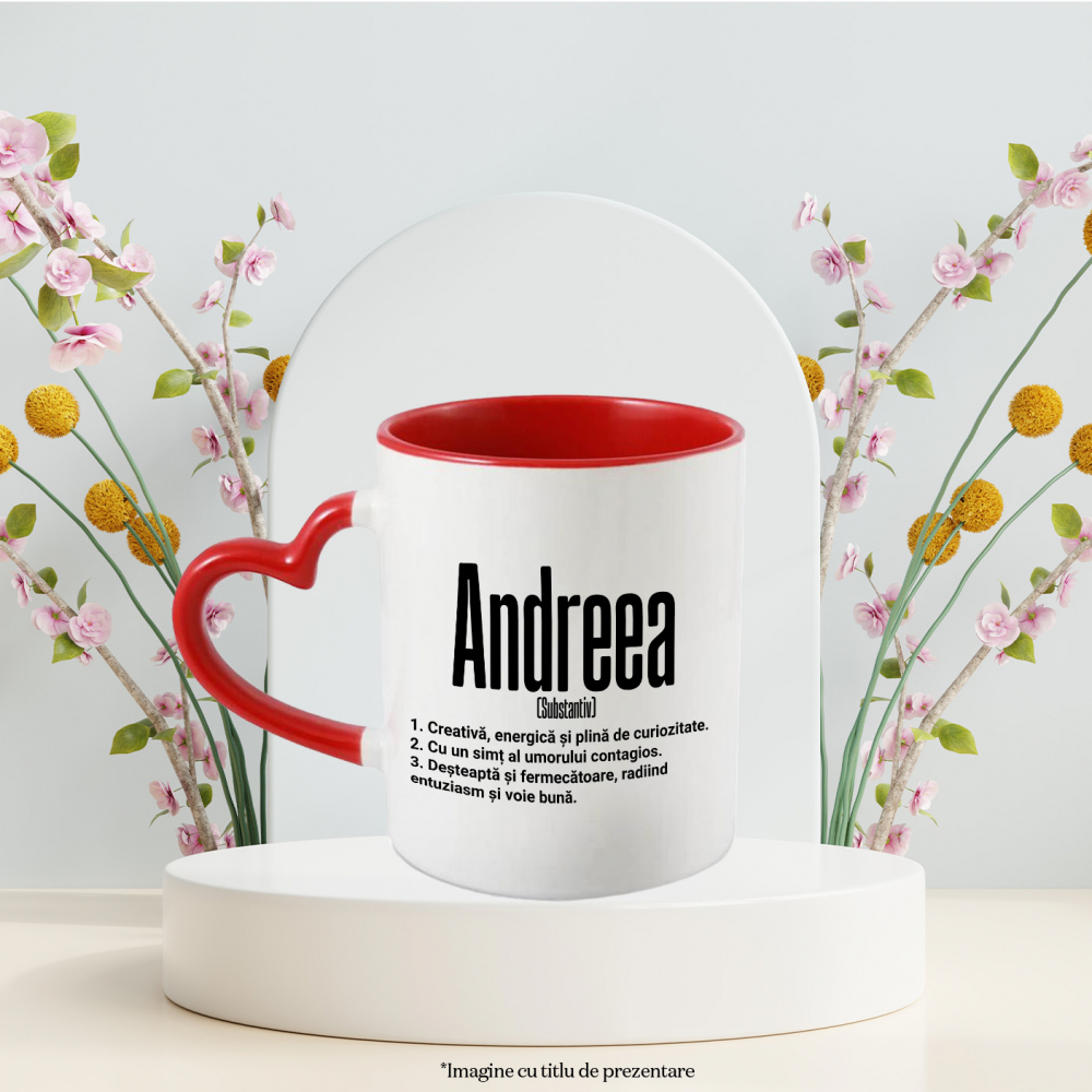 Cana Cu Numele Andreea, si Mesaj Motivational, Creativa, Desteapta, Curioasa, Amuzanta, 330ml, Ceramica cu Maner Inima Rosie [2]