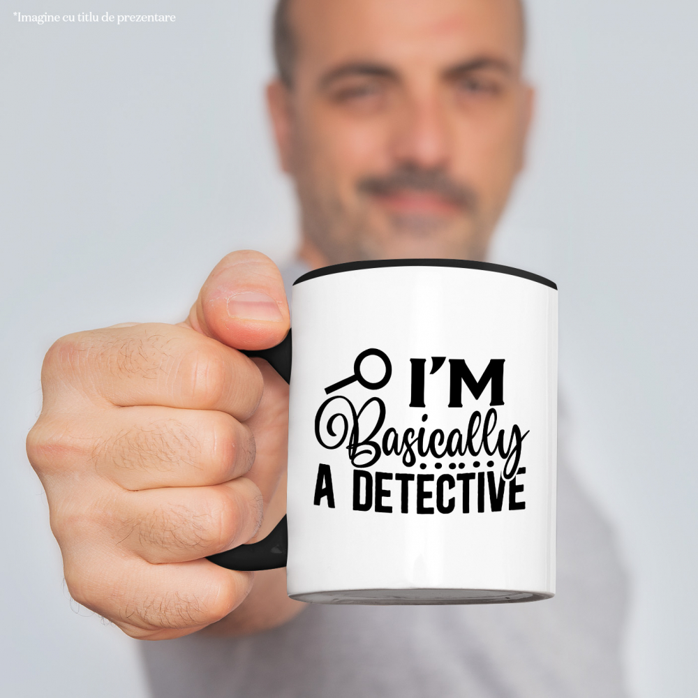 Cana cu o lupa si mesajul "I'm basically a detective" - practic sunt detectiv cu Maner Negru [2]