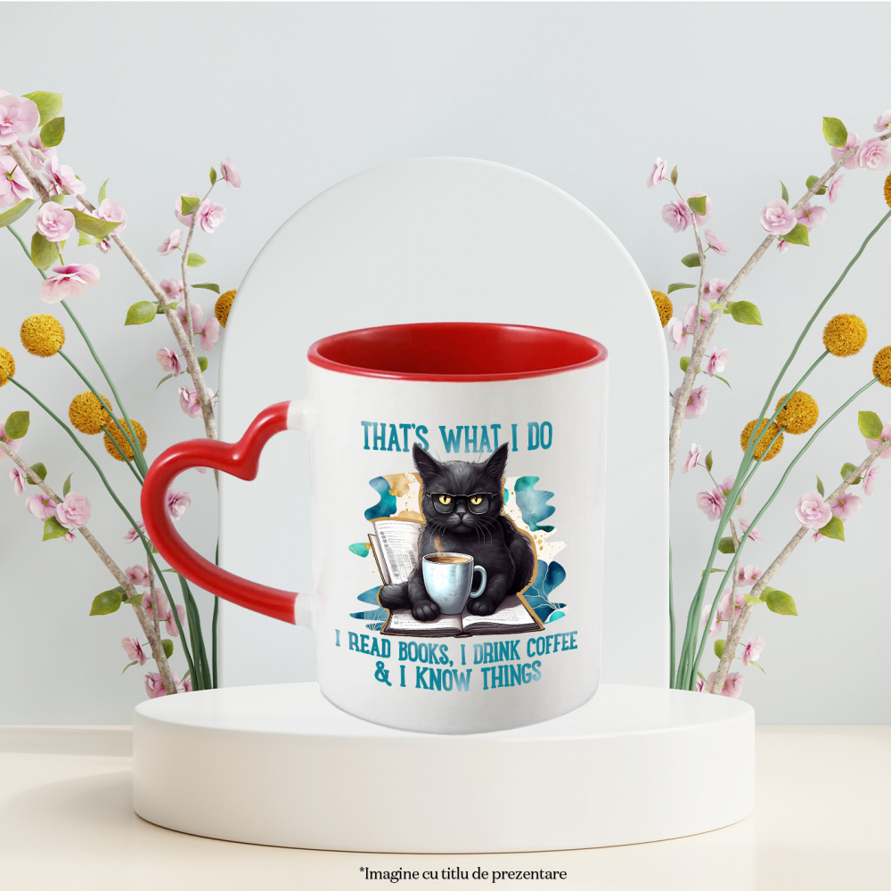 Cana cu o pisica neagra cu mesajul "That's what I do: I read books, I drink coffee & I know things", carte, ilustratie, literatura, citi, stie, bea cafea cu Maner Inima Rosie [3]