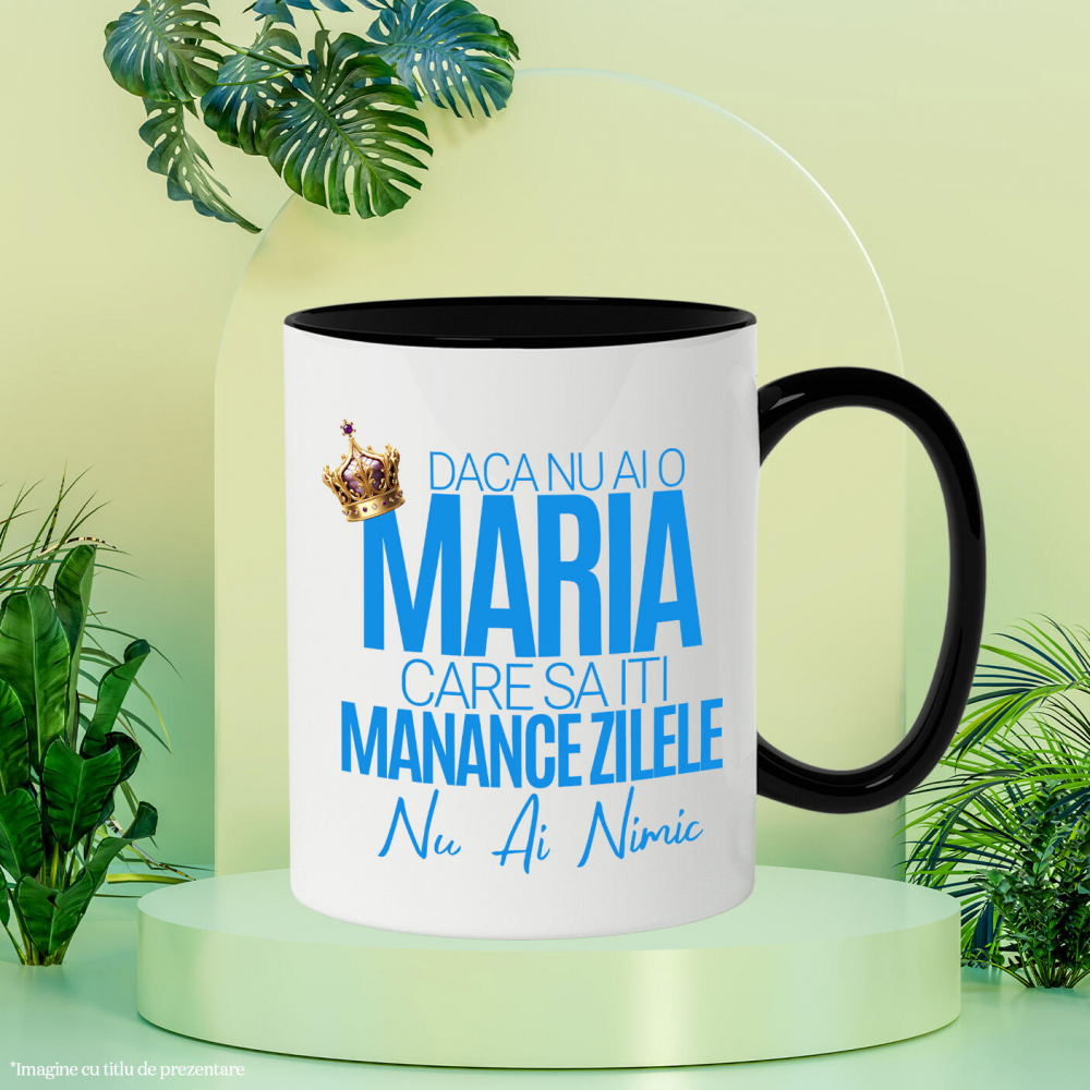 Cana Personalizata „Dacă nu ai o Maria care să îți mănânce zilele, nu ai nimic” – Mesaj Haios cu Coroană Regală pentru Bărbați [3]