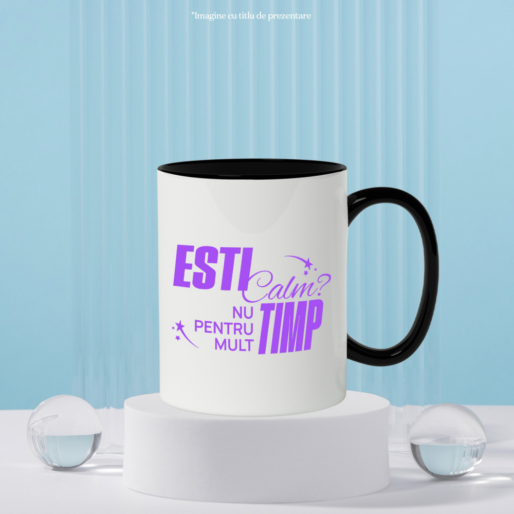 Cana Personalizata „Ești Calm, Nu Pentru Mult Timp” – Mesaj Relaxant și Amuzant pentru Cadouri Personalizate [3]