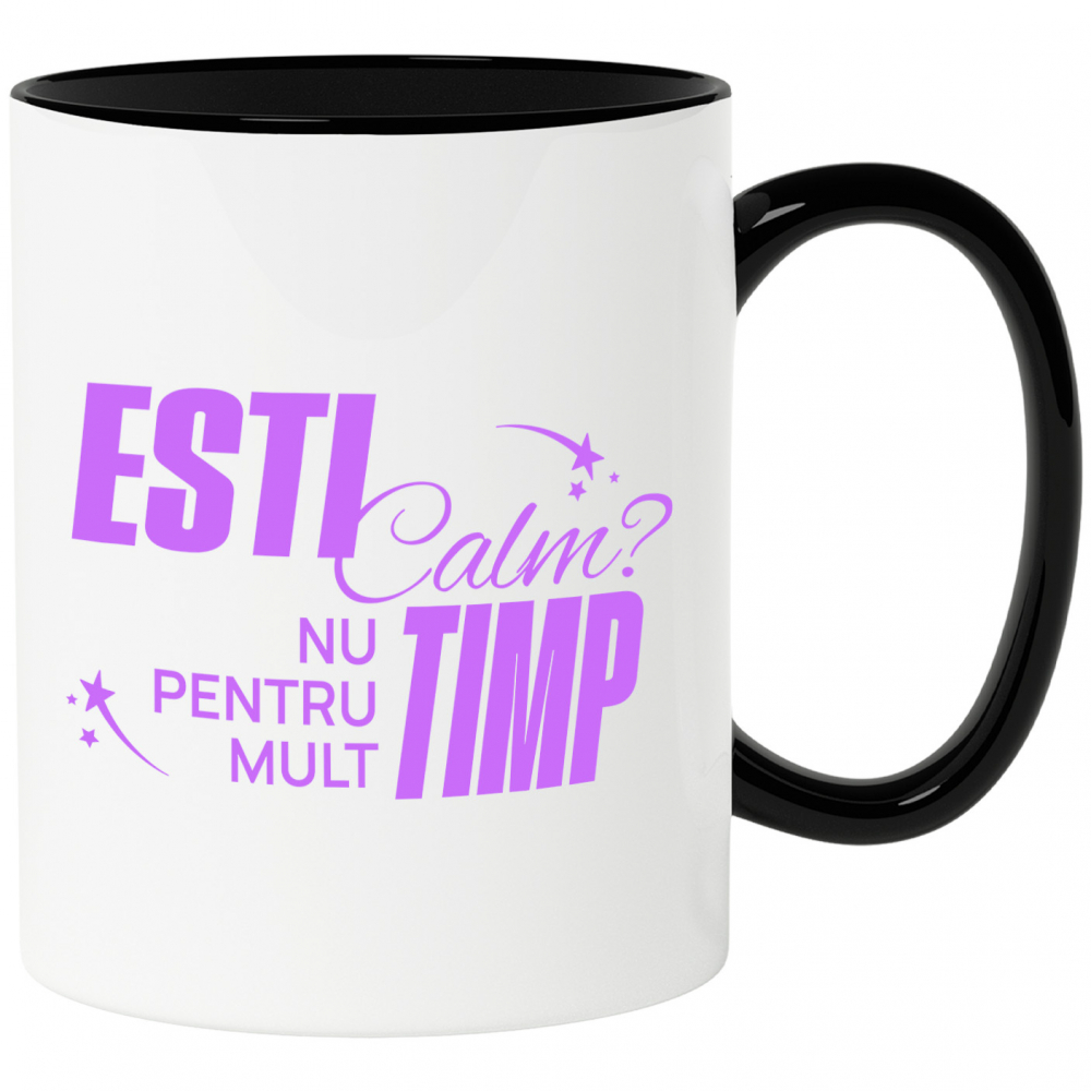Cana Personalizata „Ești Calm, Nu Pentru Mult Timp” – Mesaj Relaxant și Amuzant pentru Cadouri Personalizate [1]