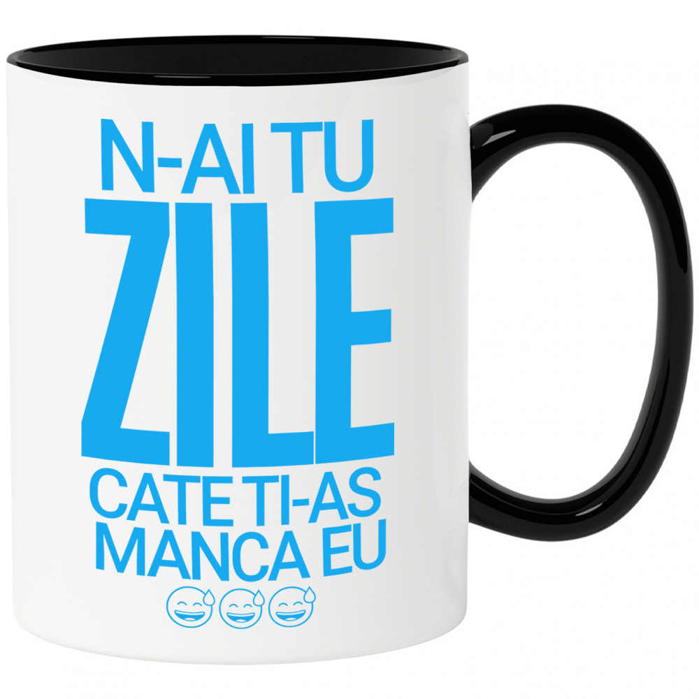 Cana Personalizata „N-ai tu zile câte ți-aș mânca eu” - Mesaj Sarcastic și Haios pentru Prieteni și Familie [1]