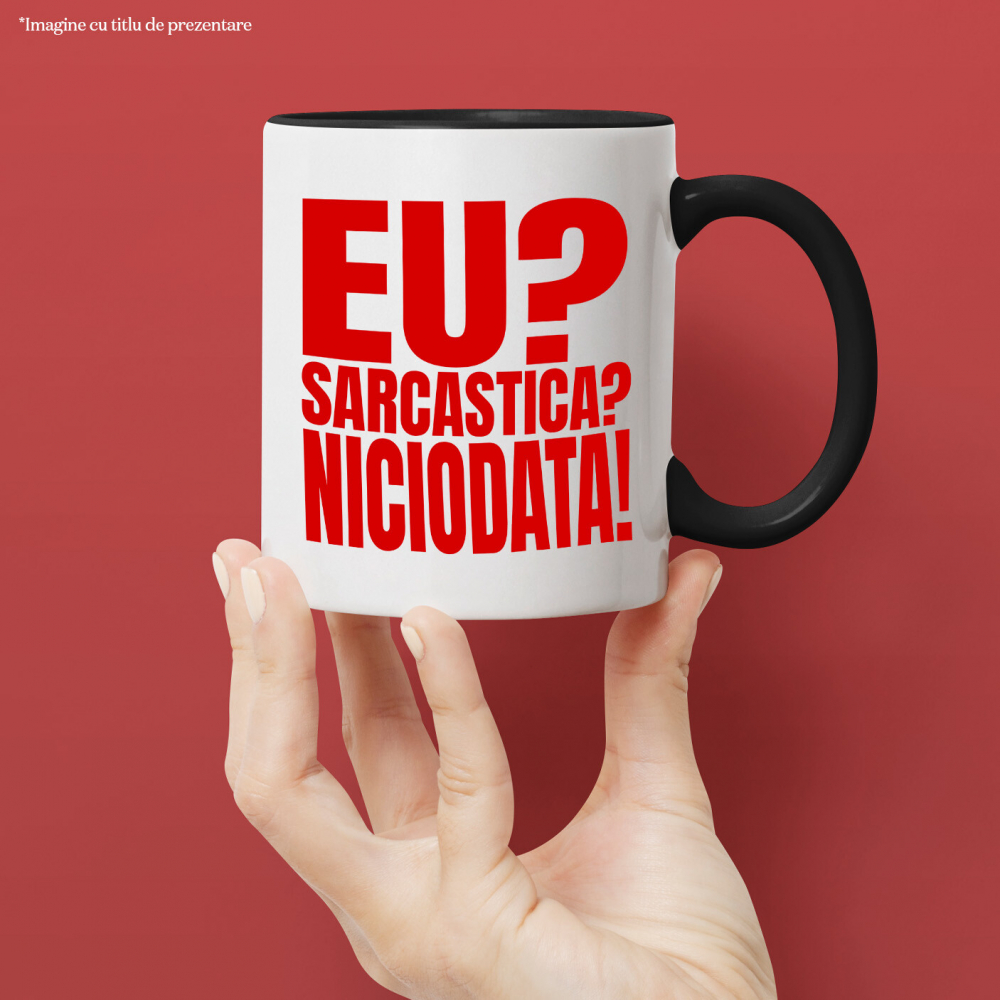 Cana Personalizata „Eu Sarcastică? Niciodată! Replica Perfectă” – Mesaj Amuzant pentru Cadouri Personalizate [2]