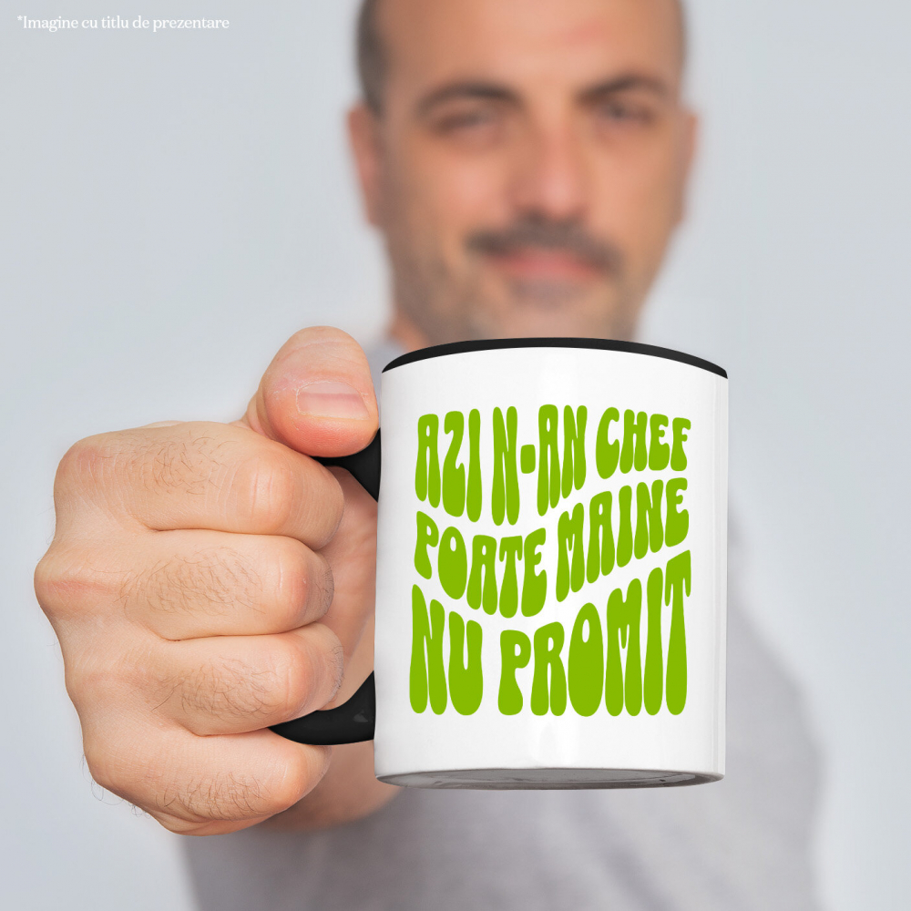 Cana Personalizata „Azi N-am Chef, Poate Mâine” – Mesaj Sarcastic și Delăsător pentru Cadouri Personalizate [2]