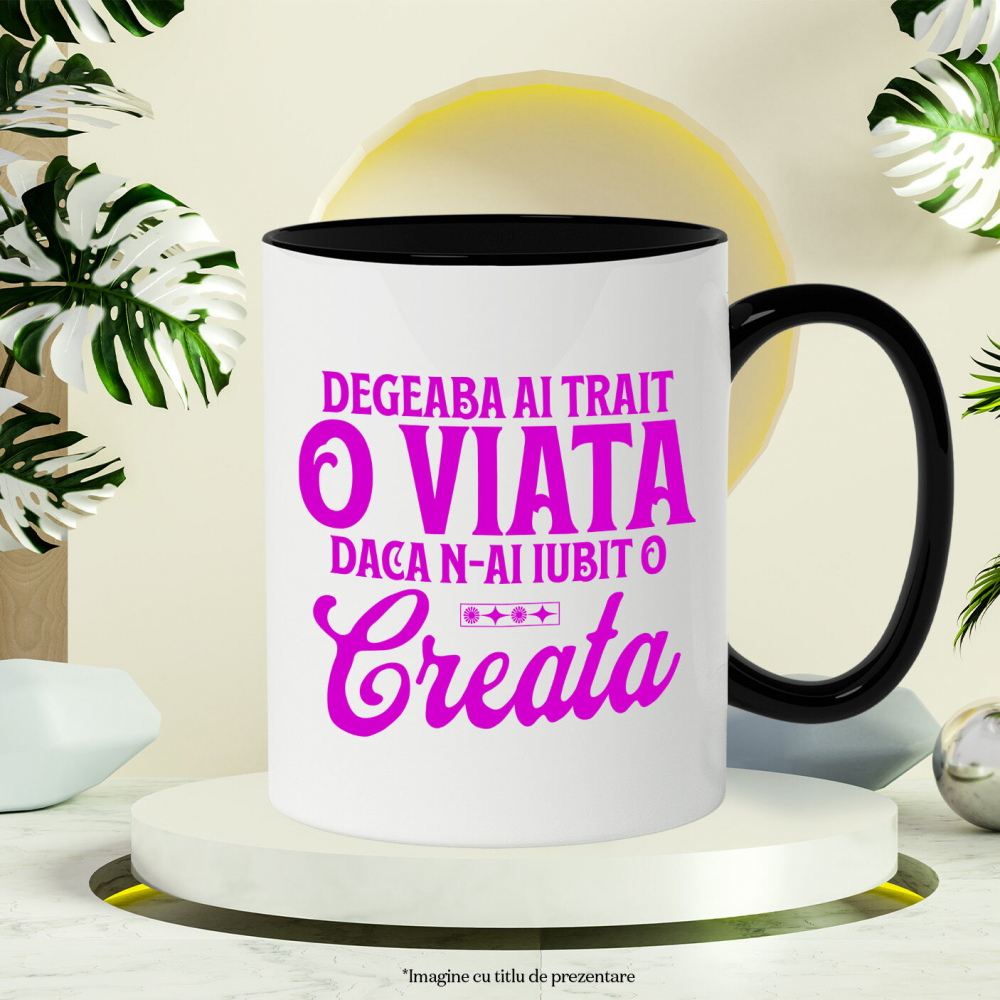 Cana Personalizata Mesaj Inspirațional „Degeaba ai trăit o viață dacă n-ai iubit-o creată” – Cadou Personalizat pentru Familie [3]